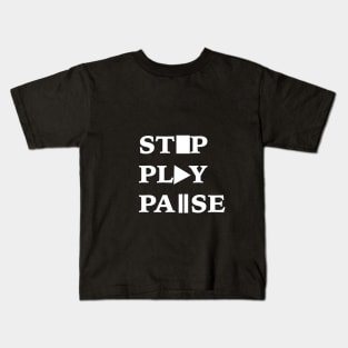 Stop Play Pause Kids T-Shirt